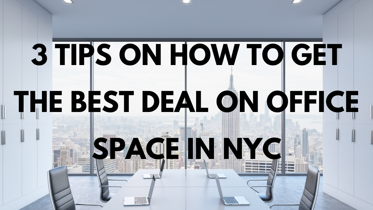 3 tips that will help you get the best deal on office space in NYC.